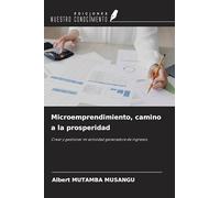 Microemprendimiento, camino a la prosperidad: Crear y gestionar mi actividad generadora de ingresos