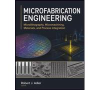 MICROFABRICATION ENGINEERING: Microlithography, Micromachining, Materials, and Process In-tegration