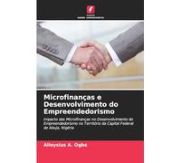Microfinanças e Desenvolvimento do Empreendedorismo: Impacto das Microfinanças no Desenvolvimento do Empreendedorismo no Território da Capital Federal de Abuja, Nigéria