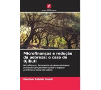 Microfinanças e redução da pobreza: o caso do Djibuti: Microfinanças, ferramentas de desenvolvimento económico que permitem avaliar o impacto económico e social dos pobres