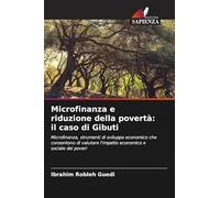 Microfinanza e riduzione della povertà: il caso di Gibuti: Microfinanza, strumenti di sviluppo economico che consentono di valutare l'impatto economico e sociale dei poveri