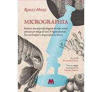 Micrographia. O alcune descrizioni fisiologiche di corpi minuti ottenute per mezzo di lenti d’ingrandimento. Con osservazioni e disquisizioni su di esse