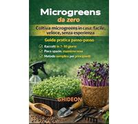 MICROGREENS DA ZERO: Coltiva microgreens in casa: facile, veloce. senza esperienza. Guida pratica passo-passo. Raccolti 7-10 giorni. Poco spazio, massima resa. Metodo semplice per principianti.