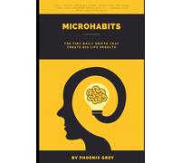 Microhabits: The Tiny Daily Shifts That Create Big Life Results