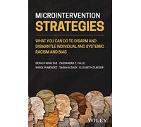 Microintervention Strategies: What You Can Do to Disarm and Dismantle Individual and Systemic Racism and Bias