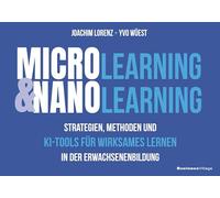 Microlearning und Nanolearning: Strategien, Methoden und KI-Tools für wirksames Lernen in der Erwachsenenbildung