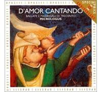 Micrologus - D'Amor Cantando: 14th Century Venetian Madrigals and Ballads by Micrologus
