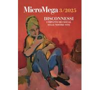Micromega. Disconnessi. L'impatto dei social sulle nostre vite (2025) (Vol. 3)