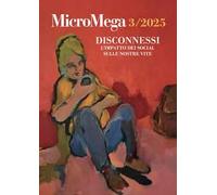 Micromega. Disconnessi. L'impatto dei social sulle nostre vite (2025) (Vol. 3)