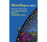 Micromega. Almanacco della scienza. Le frontiere della conoscenza (2025) (Vol. 6