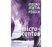MicroMetaFísica: Uma coletânea de microcontos para além da física