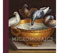 Micromosaics: Masterpieces from the Rosalinde and Arthur Gilbert Collection
