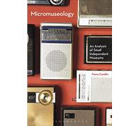 Micromuseology: An Analysis of Small Independent Museums