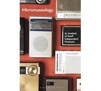 Micromuseology: An Analysis of Small Independent Museums
