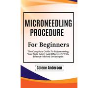 Microneedling Procedure: The Complete Guide To Rejuvenating Your Skin Safely And Effectively With Science-Backed Techniques