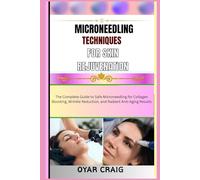 MICRONEEDLING TECHNIQUES FOR SKIN REJUVENATION: The Complete Guide to Safe Microneedling for Collagen Boosting, Wrinkle Reduction, and Radiant Anti-Aging Results