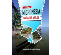 MICRONESIA Guía de Viaje 2026: De isla en isla, aventuras de buceo, escapadas a la playa y cocina local en todo el Pacífico
