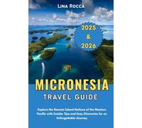 Micronesia Travel Guide 2025 & 2026: Explore the Remote Island Nations of the Western Pacific with Insider Tips and Easy Itineraries for an Unforgettable Journey