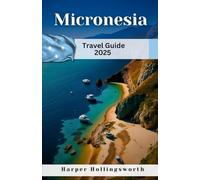 Micronesia Travel Guide 2025: Adventure, Food, and Outdoor Paradise