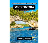 Micronesia Travel Guide 2026-2027: Cultural Revelations, Epic Landscapes, and Journeys Beyond the Horizon