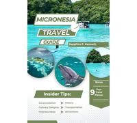 MICRONESIA TRAVEL GUIDE (FULL COLOR VERSION): ESCAPE TO A WORLD OF UNSPOILED BEAUTY, VIBRANT CULTURE, AND UNFORGETTABLE EXPERIENCES