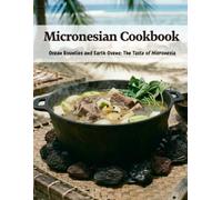 Micronesian Cookbook: Ocean Bounties and Earth Ovens: The Taste of Micronesia
