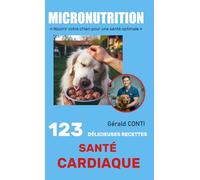 ✨MICRONUTRITION - 123 DÉLICIEUSES RECETTES POUR LA SANTÉ CARDIAQUE DE VOTRE CHIEN✨: Renforcez le cœur de votre chien avec des recettes naturelles et nutritives.