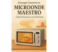 Microonde Maestro L’Arte di Cucinare con il Fornetto
