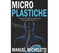 Microplastiche: L'invasione invisibile nel nostro corpo e cosa dice davver...