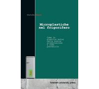 Microplastiche nel frigorifero: Come la plastica entra nella nostra alimentazione e come prevenirlo