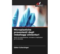 Microplastiche provenienti dagli imballaggi alimentari: Rischi di contaminazione, normative e implicazioni per la sicurezza