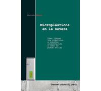 Microplásticos en la nevera: Cómo llegan los plásticos a nuestra alimentación y cómo se puede evitar