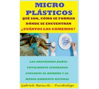 MICROPLÁSTICOS QUÉ SON, CÓMO SE FORMAN, DÓNDE SE ENCUENTRAN ¿CUÁNTOS LOS COMEMOS? LOS GRAVÍSIMOS DAÑOS, TOTALMENTE IGNORADOS, CAUSADOS AL HOMBRE Y AL MEDIO AMBIENTE NATURAL