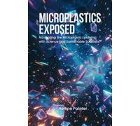 Microplastics Exposed: Navigating the Microplastic Epidemic with Science and Sustainable Solutions