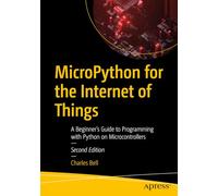 MicroPython for the Internet of Things: A Beginner’s Guide to Programming with Python on Microcontrollers