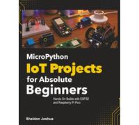 MicroPython IoT Projects for Absolute Beginners: Hands-On Builds with ESP32 and Raspberry Pi Pico