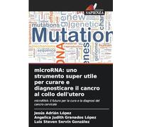 microRNA: uno strumento super utile per curare e diagnosticare il cancro al collo dell'utero: microRNA: il futuro per la cura e la diagnosi del cancro cervicale