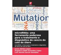microRNAs: uma ferramenta poderosa para o tratamento e diagnóstico do cancro do colo do útero: microRNAs: o futuro para o tratamento e diagnóstico do cancro do colo do útero