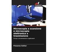 Microscopia a scansione e microscopia elettronica a trasmissione: Principi, strumentazione e applicazioni