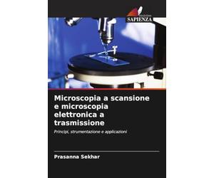 Microscopia a scansione e microscopia elettronica a trasmissione: Principi, strumentazione e applicazioni