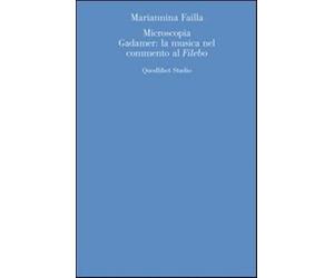 Microscopia. Gadamer: la musica nel commento al «Filebo» - Failla Mariannina