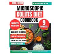 Microscopic Colitis Diet Cookbook 2025: A Nutritional Guide to Managing Chronic Diarrhea with 2500 Days of Gut-Friendly Recipes & an 80-Day Meal Plan