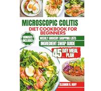 Microscopic Colitis Diet Cookbook For Beginners: Simple Anti-Inflammatory Recipes to Help Manage IBD Symptoms and Support Digestive Comfort.