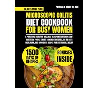 Microscopic Colitis Diet Cookbook For Busy Women: A Practical Digestive Wellness Blueprint Featuring Low-Irritation Foods, Smart Cooking Strategies, ... and 1500 Days Recipes for Sustainable Relief