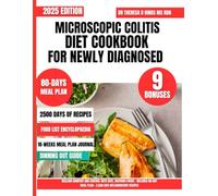 Microscopic Colitis Diet Cookbook For Newly Diagnosed: Reclaim Comfort and Control with Safe, Soothing Foods - Includes 80-Day Meal Plan + 2,500 Anti-Inflammatory Recipes