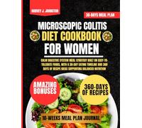 Microscopic Colitis Diet Cookbook For Women: Calm Digestive System Meal Strategy Built on Easy-To-Tolerate Foods, With a 30-Day Eating Timeline and ... of Recipe Ideas Supporting Balanced Nutrition