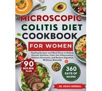MICROSCOPIC COLITIS DIET COOKBOOK FOR WOMEN: Healing Recipes and Meal Plans to Relieve Chronic Diarrhea, Calm Gut Inflammation, Balance Hormones, and Restore Digestive Wellness Naturally