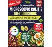 Microscopic Colitis Diet Cookbook: Super Easy Soothing Recipes and a 30-Day Meal Plan to Calm Flare-Ups, Ease Inflammation, and Support Long-Term Digestive Health