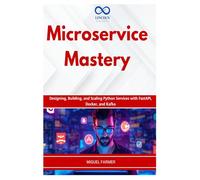 Microservice Mastery: Designing, Building, and Scaling Python Services with FastAPI, Docker, and Kafka