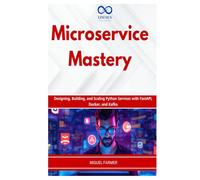 Microservice Mastery: Designing, Building, and Scaling Python Services with FastAPI, Docker, and Kafka